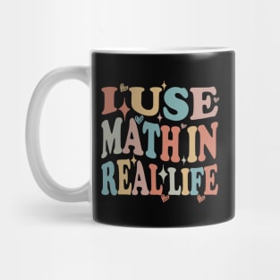 funny I Use Math In Real Life teacher proud happy Mug